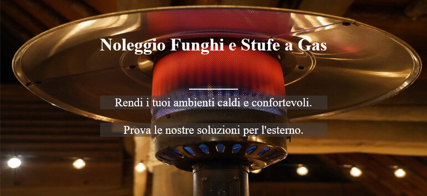 Noleggio Funghi e Stufe a Gas